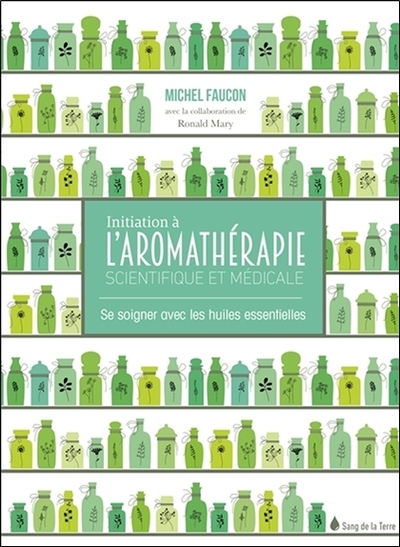 INITIATION A L´AROMATHERAPIE - SE SOIGNER AVEC LES HUILES ESSENTIELLES