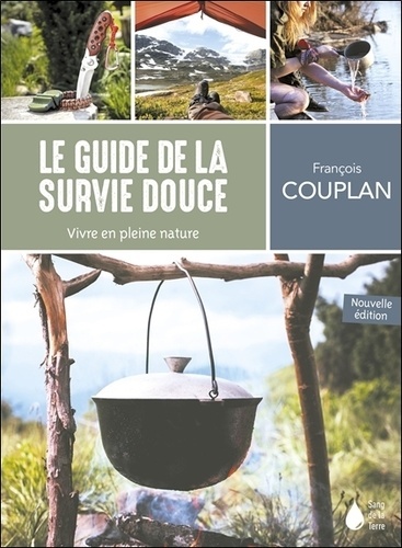 GUIDE DE LA SURVIE DOUCE - VIVRE EN PLEINE NATURE