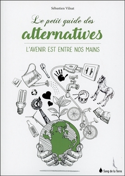 PETIT GUIDE DES ALTERNATIVES - L´AVENIR EST ENTRE NOS MAINS