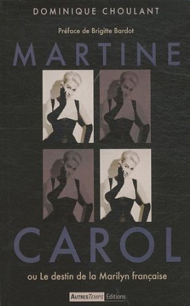 MARTINE CAROL OU LE DESTIN DE LA MARILYN FRANCAISE