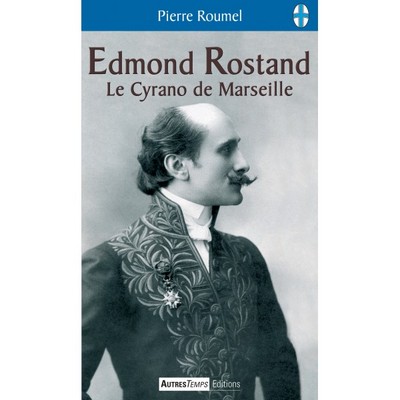 EDMOND ROSTAND, LE CYRANO DE MARSEILLE