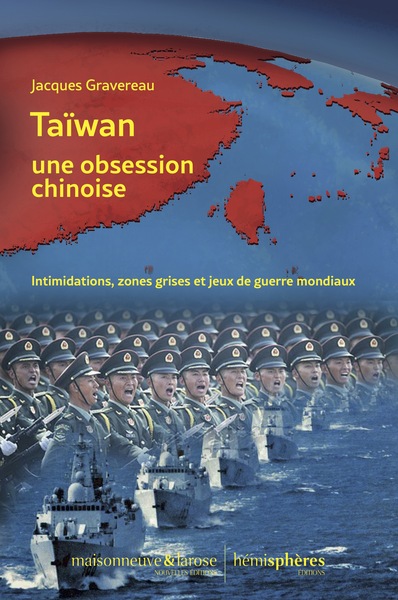 TAIWAN, UNE OBSESSION CHINOISE - INTIMIDATIONS, ZONES GRISES ET JEUX DE GUE