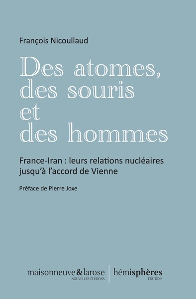 DES ATOMES, DES SOURIS ET DES HOMMES - FRANCE-IRAN : LEURS RELATIONS NUCLEA