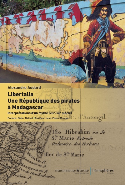 LIBERTALIA. UNE REPUBLIQUE DES PIRATES A MADAGASCAR - INTERPRETATIONS D UN 