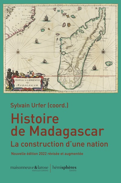 HISTOIRE DE MADAGASCAR, NOUVELLE EDTION 2022 - LA CONSTRUCTION D´UNE NATION