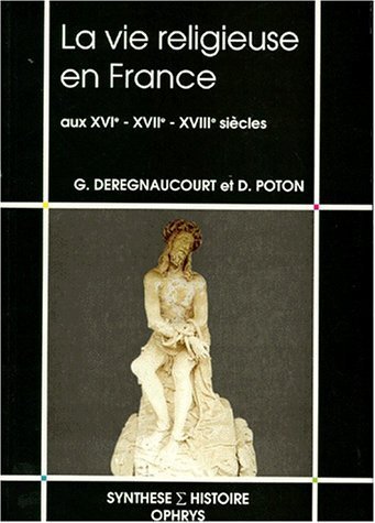 VIE RELIGIEUSE EN FRANCE AUX XVI,XVII,XVIII SIECLES