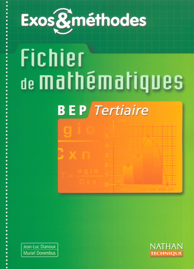 FICHIER DE MATHEMATIQUES BEP TERTIAIRE EXOS & METHODES 2003