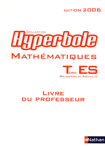 HYPERBOLE TERMINALE ES OBLIGATOIRE + SPECIALITE MATHS 2006 LIVRE DU PROFESSEUR