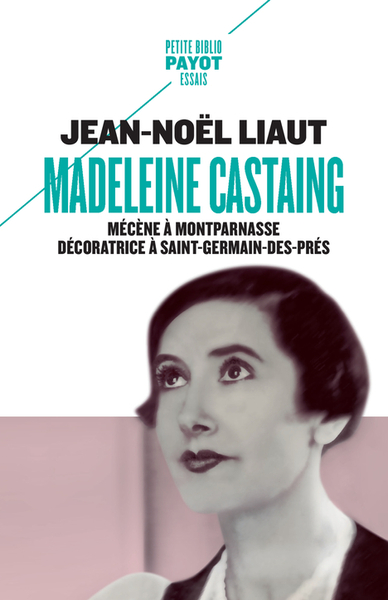 MADELEINE CASTAING - MECENE A MONTPARNASSE DECORATRICE A SAINT-GERMAIN-DES-