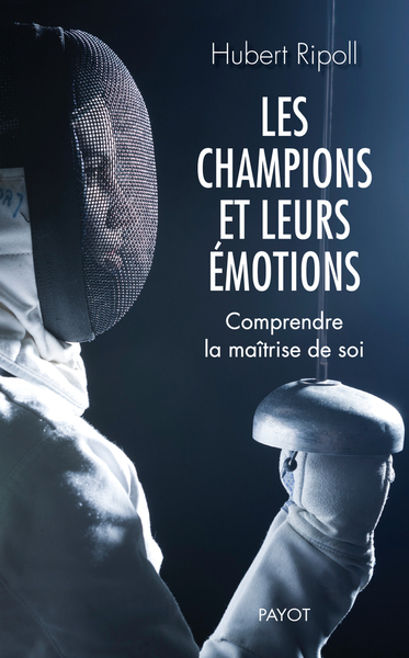 CHAMPIONS ET LEURS EMOTIONS (LES) - COMPRENDRE LA MAITRISE DE SOI