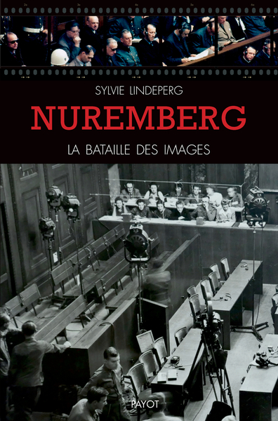 NUREMBERG, LA BATAILLE DES IMAGES - DES COULISSES A LA SCENE D´UN PROCES-SPECTACLE