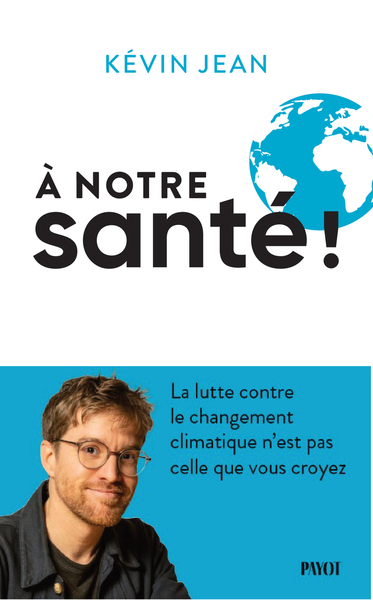 A NOTRE SANTE ! - LA LUTTE CONTRE LE CHANGEMENT CLIMATIQUE N´EST PAS CELLE QUE VOUS CROYEZ