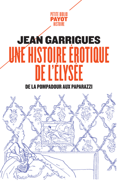 HISTOIRE EROTIQUE DE L´ ELYSEE - DE LA POMPADOUR AUX PAPARAZZI