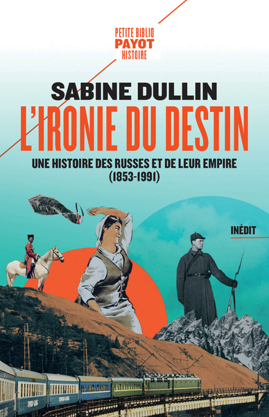 IRONIE DU DESTIN - UNE HISTOIRE DES RUSSES ET DE LEUR EMPIRE (1853-1991)