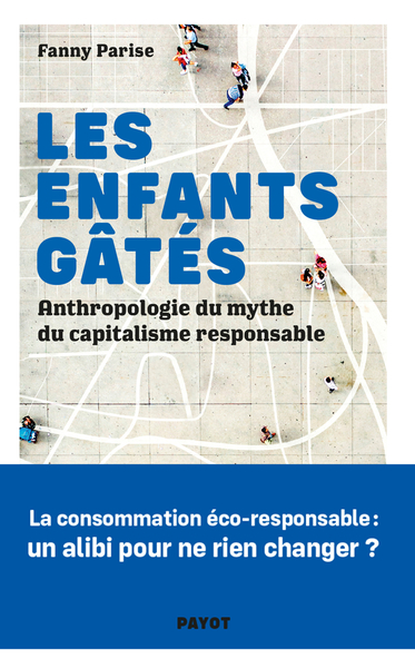 ENFANTS GATES - ANTHROPOLOGIE DU MYTHE DU CAPITALISME RESPONSABLE