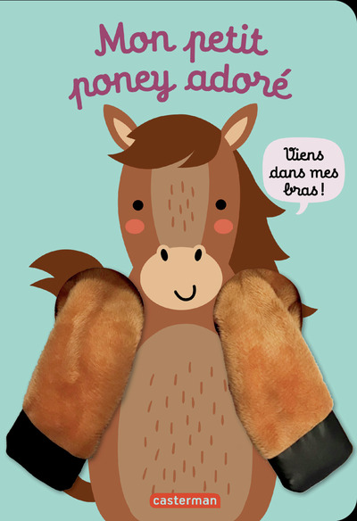 VIENS DANS MES BRAS ! - MON PETIT PONEY ADORE - LIVRE MARIONNETTE POUR BEBE - DES 3 MOIS