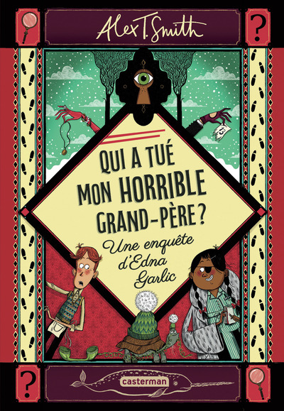 QUI A TUE MON HORRIBLE GRAND-PERE ? - UNE ENQUETE D´EDNA GARLIC
