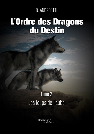 L´ORDRE DES DRAGONS DU DESTIN - TOME 2 : LES LOUPS DE L´AUBE