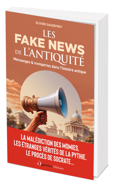 FAKES NEWS DE L´ANTIQUITE - MENSONGES & TROMPERIES DANS L´HISTOIRE ANTIQUE