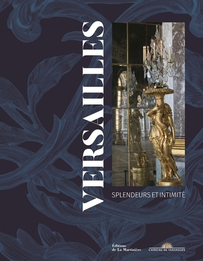 VERSAILLES SPLENDEURS ET INTIMITE
