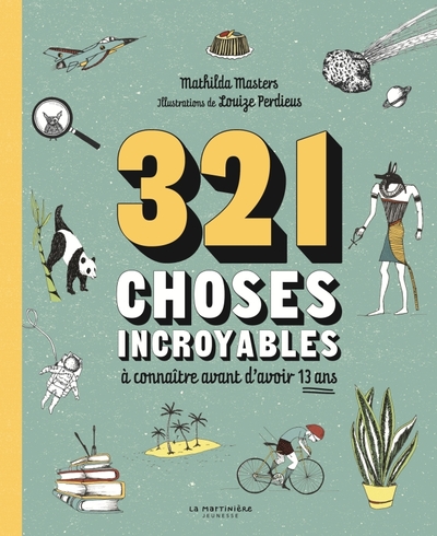 321 CHOSES INCROYABLES A CONNAITRE AVANT D´AVOIR 13 ANS