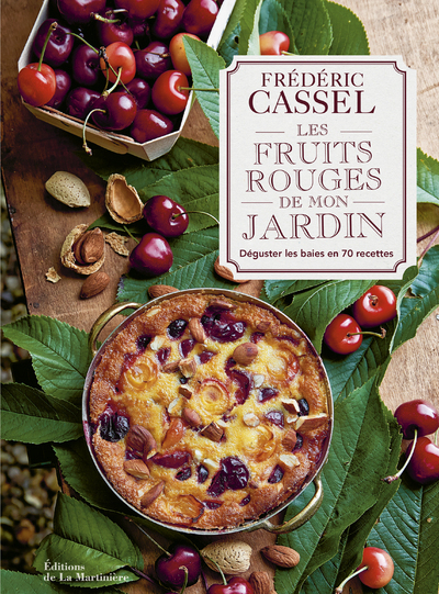 FRUITS ROUGES DE MON JARDIN - DEGUSTER LES BAIES EN 70 RECETTES