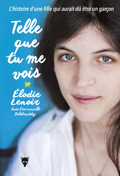 TELLE QUE TU ME VOIS - L´HISTOIRE D´UNE FILLE QUI AURAIT DU ETRE UN GARCON
