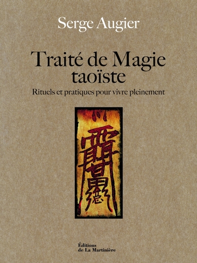 TRAITE DE MAGIE TAOISTE. RITUELS ET PRATIQUES POUR VIVRE PLEINEMENT