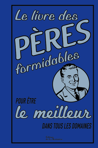 LIVRE DES PERES FORMIDABLES. POUR ETRE LE MEILLEUR DANS TOUS LES DOMAINES (LE)