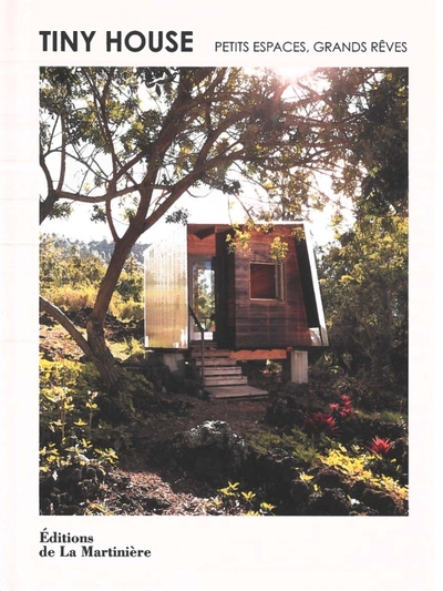 TINY HOUSE. PETITS ESPACES, GRANDS REVES