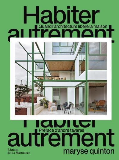 HABITER AUTREMENT - QUAND L´ARCHITECTURE LIBERE LA MAISON