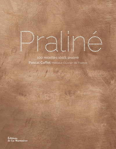 PRALINE. 100 RECETTES 100 % PRALINE