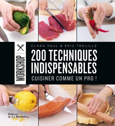 200 TECHNIQUES INDISPENSABLES. CUISINER COMME UN PRO !