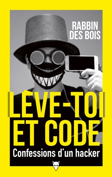 LEVE-TOI ET CODE - CONFESSIONS D´UN HACKER