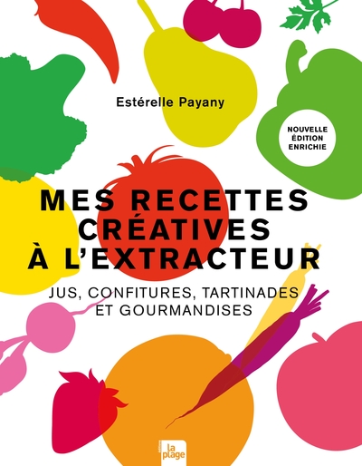 MES RECETTES CREATIVES A L´EXTRACTEUR - JUS, CONFITURES, TARTINADES ET GOUR