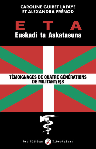 ETA EUSKADI TA ASKATASUNA - TEMOIGNAGES DE QUATRE GENERATIONS DE MILITANT(E)S