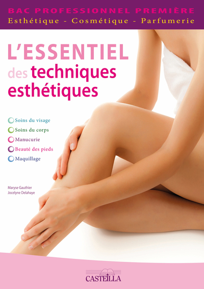 ESSENTIEL DES TECHNIQUES ESTHETIQUES 1ERE BAC PRO (L´)