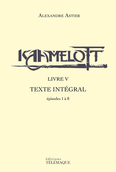 KAAMELOTT - LIVRE V - TEXTE INTEGRAL - EPISODES 1 A 8 - VOL05