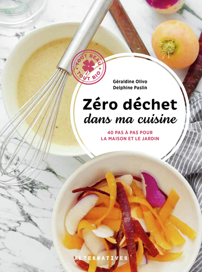 ZERO DECHET DANS MA CUISINE - 40 PAS A PAS POUR LA MAISON ET LE JARDIN