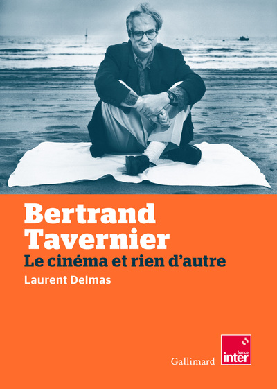 BERTRAND TAVERNIER - LE CINEMA ET RIEN D´AUTRE