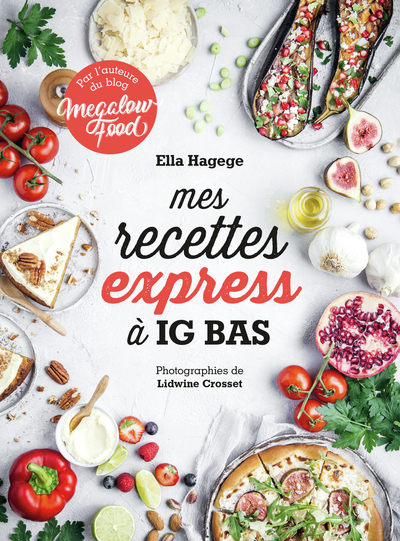 MES RECETTES EXPRESS A IG BAS - PAR L´AUTEURE DU BLOG MEGALOWFOOD