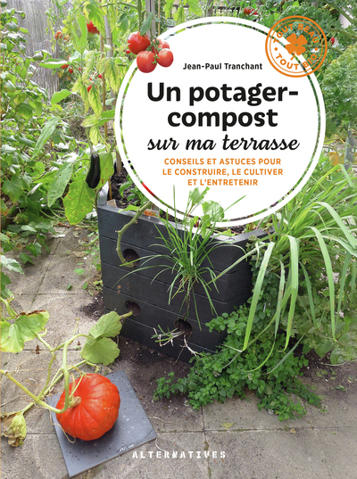 POTAGER-COMPOST SUR MA TERRASSE - CONSEILS ET ASTUCES POUR LE CONSTRUIRE, LE CULTIVER ET L´ENTRET