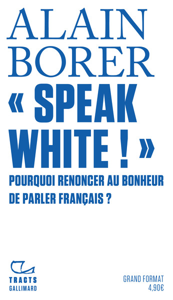 SPEAK WHITE !" - POURQUOI RENONCER AU BONHEUR DE PARLER FRANCAIS