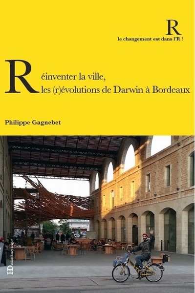 REINVENTER LA VILLE, LES (R)EVOLUTIONS DE DARWIN A BORDEAUX