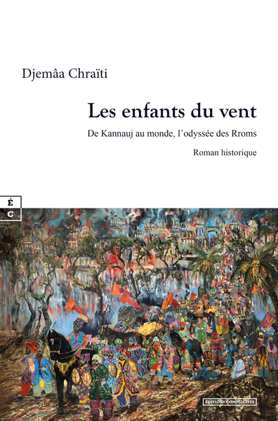 ENFANTS DU VENT : DE KANNAUJ AU MONDE, L ODYSSEE DES RROMS