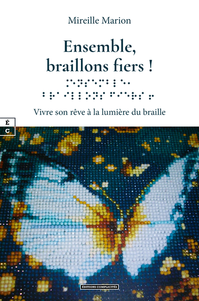 ENSEMBLE, BRAILLONS FIERS ! : VIVRE SON REVE A LA LUMIERE DU BRAILLE