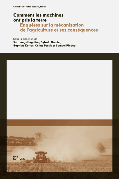 COMMENT LES MACHINES ONT PRIS LA TERRE. ENQUETES SUR LA MECANISATION