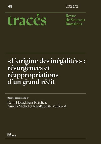 TRACES, NO45/2023-2. ´L´ORIGINE DES INEGALITES´ : RESURGENCES ET REAPPROPRIATIONS D´UN GRAND RECIT