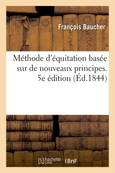 METHODE D´EQUITATION BASEE SUR DE NOUVEAUX PRINCIPES. 5E EDITION