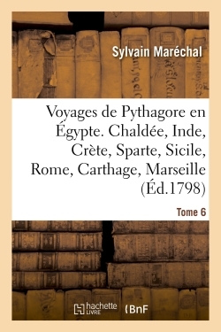 POD COMPTE FERME!!!!VOYAGES DE PYTHAGORE EN EGYPTE. TOME 6 - CHALDEE, INDE, CRETE, SPARTE, SICI